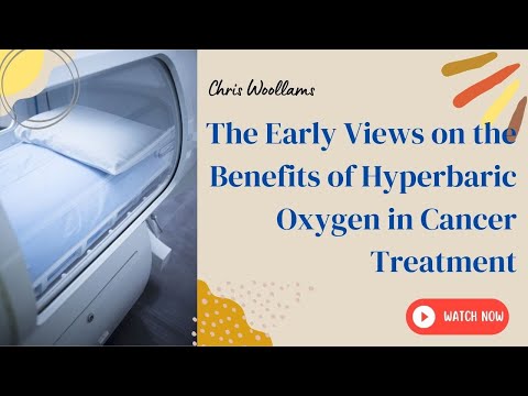 Chris Woollams talks about the early views on the benefits of Hyperbaric Oxygen in cancer treatment.